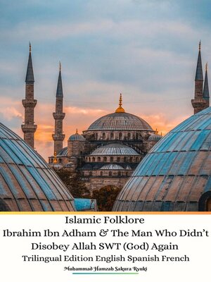 cover image of Islamic Folklore Ibrahim Ibn Adham & the Man Who Didn't Disobey Allah SWT (God) Again Trilingual Edition English Spanish French